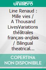 Line Renaud : Mille vies / A Thousand LivesVariations théâtrales français-anglais / Bilingual theatrical variations (French-English). E-book. Formato EPUB ebook