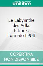 Le Labyrinthe des Aclla. E-book. Formato EPUB ebook