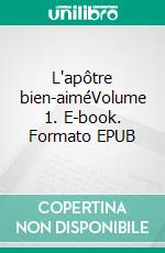 L'apôtre bien-aiméVolume 1. E-book. Formato EPUB ebook