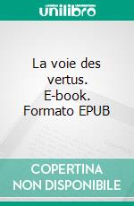 La voie des vertus. E-book. Formato EPUB ebook