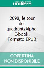 2098, le tour des quadrantsAlpha. E-book. Formato EPUB ebook