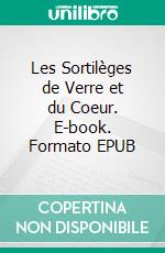 Les Sortilèges de Verre et du Coeur. E-book. Formato EPUB ebook