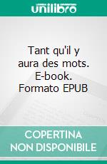 Tant qu'il y aura des mots. E-book. Formato EPUB ebook