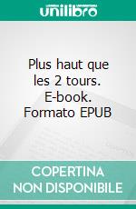 Plus haut que les 2 tours. E-book. Formato EPUB ebook