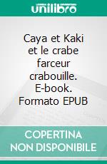 Caya et Kaki et le crabe farceur crabouille. E-book. Formato EPUB ebook