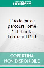 L'accident de parcoursTome 1. E-book. Formato EPUB ebook
