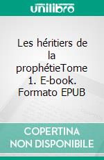 Les héritiers de la prophétieTome 1. E-book. Formato EPUB ebook