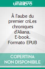 À l'aube du premier criLes chroniques d'Aliana. E-book. Formato EPUB ebook