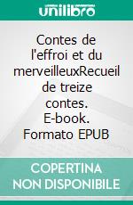 Contes de l'effroi et du merveilleuxRecueil de treize contes. E-book. Formato EPUB ebook