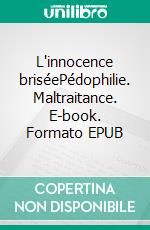 L'innocence briséePédophilie. Maltraitance. E-book. Formato EPUB ebook