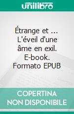 Étrange et ... L'éveil d'une âme en exil. E-book. Formato EPUB ebook