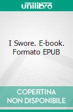 I Swore. E-book. Formato EPUB ebook