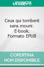 Ceux qui tombent sans mourir. E-book. Formato EPUB ebook