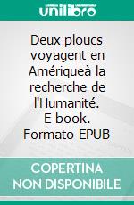 Deux ploucs voyagent en Amériqueà la recherche de l'Humanité. E-book. Formato EPUB ebook