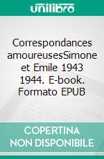 Correspondances amoureusesSimone et Emile 1943 1944. E-book. Formato EPUB ebook