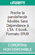 Preche la paroleParole Révélée Sans Dépendance à L'IA. E-book. Formato EPUB ebook