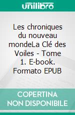 Les chroniques du nouveau mondeLa Clé des Voiles - Tome 1. E-book. Formato EPUB ebook