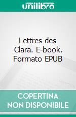 Lettres des Clara. E-book. Formato EPUB ebook