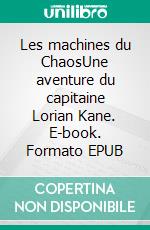Les machines du ChaosUne aventure du capitaine Lorian Kane. E-book. Formato EPUB ebook