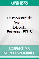 Le monstre de l'étang. E-book. Formato EPUB ebook