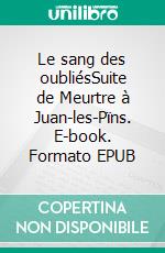 Le sang des oubliésSuite de Meurtre à Juan-les-Pïns. E-book. Formato EPUB ebook