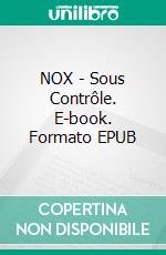NOX - Sous Contrôle. E-book. Formato EPUB ebook