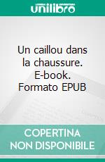 Un caillou dans la chaussure. E-book. Formato EPUB ebook