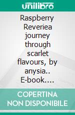 Raspberry Reveriea journey through scarlet flavours, by anysia.. E-book. Formato EPUB ebook