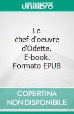 Le chef-d'oeuvre d'Odette. E-book. Formato EPUB ebook