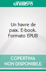 Un havre de paix. E-book. Formato EPUB ebook