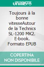 Toujours à la bonne vitesseAutour de la Technics SL-1200 MK2. E-book. Formato EPUB ebook