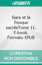 Siara et la fresque sacréeTome 11. E-book. Formato EPUB ebook