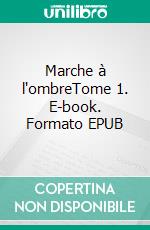 Marche à l'ombreTome 1. E-book. Formato EPUB ebook
