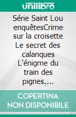 Série Saint Lou enquêtesCrime sur la croisette Le secret des calanques L'énigme du train des pignes. E-book. Formato EPUB ebook