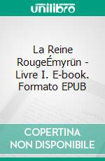 La Reine RougeÉmyrün - Livre I. E-book. Formato EPUB ebook