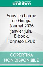Sous le charme de Giorgia Journal 2026 janvier juin. E-book. Formato EPUB ebook