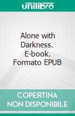 Alone with Darkness. E-book. Formato EPUB ebook