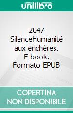 2047 SilenceHumanité aux enchères. E-book. Formato EPUB ebook
