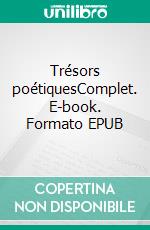 Trésors poétiquesComplet. E-book. Formato EPUB ebook