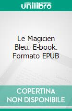 Le Magicien Bleu. E-book. Formato EPUB ebook