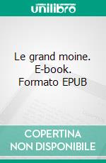 Le grand moine. E-book. Formato EPUB ebook