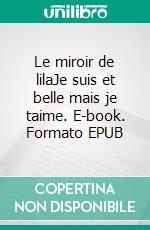 Le miroir de lilaJe suis et belle mais je taime. E-book. Formato EPUB ebook