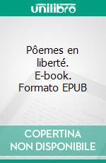 Pôemes en liberté. E-book. Formato EPUB ebook