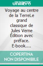 Voyage au centre de la TerreLe grand classique de Jules Verne Édition avec préface. E-book. Formato EPUB ebook