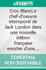 Croc-BlancLe chef-d'oeuvre intemporel de Jack London dans une nouvelle édition française enrichie d'une préface. E-book. Formato EPUB ebook