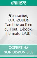 S'entraimer, O.K.-ZOUDe Tambov au Rien du Tout. E-book. Formato EPUB ebook