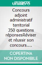 Concours adjoint administratif territorial 350 questions réponsesRéviser et réussir son concours. E-book. Formato EPUB ebook