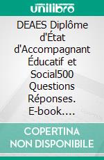 DEAES Diplôme d'État d'Accompagnant Éducatif et Social500 Questions Réponses. E-book. Formato EPUB ebook
