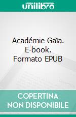 Académie Gaïa. E-book. Formato EPUB ebook