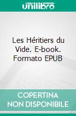 Les Héritiers du Vide. E-book. Formato EPUB ebook